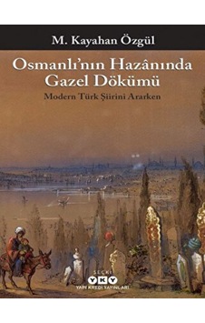 Osmanlının Hazanında Gazel Dökümü - M. Kayahan Özgül - Yapı Kredi Yayınları