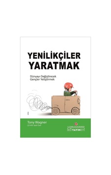 Yenilikçiler Yaratmak - Dünyayı Değiştirecek Gençler Yetiştirmek