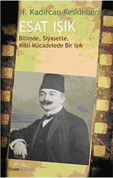Esat Işık Bilimde, Siyasette, Milli Mücadelede Bir Işık (8-D-3... Esat Işık Bilimde, Siyasette, Milli Mücadelede Bir Işık (8-D-3...