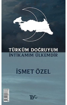 Türküm Doğruyum İntikamım Ülkemdir - İsmet Özel - Tiyo Yayınları Türküm Doğruyum İntikamım Ülkemdir - İsmet Özel - Tiyo Yayınları