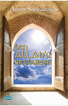 Ben Allah'a Mecburum - Adem Sancaroğlu - Büyükada Yayıncılık Ben Allah'a Mecburum - Adem Sancaroğlu - Büyükada Yayıncılık