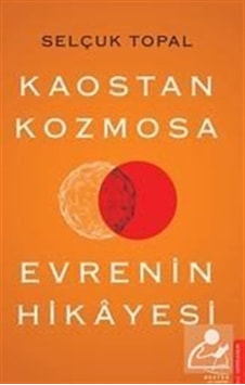 Kaostan Kozmosa Evrenin Hikayesi / Selçuk Topal Kaostan Kozmosa Evrenin Hikayesi / Selçuk Topal