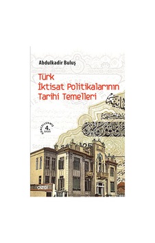 Türk İktisat Politikalarının Tarihi Temelleri - Abdulkadir Buluş - Çizgi Kitabevi