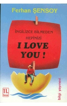 İngilizce Bilmeden Hepinizi I Love You! - Ferhan Şensoy - Bilgi Yayınevi İngilizce Bilmeden Hepinizi I Love You! - Ferhan Şensoy - Bilgi Yayınevi