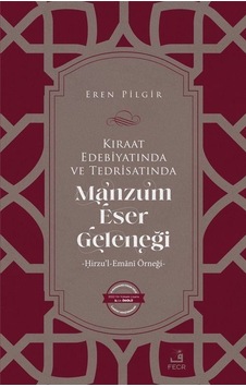Kıraat Edebiyatında ve Tedrisatında Manzum Eser Geleneği: Hirzu'l-Emani Örneği - Eren Pilgir - Fecr Yayınları