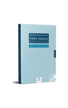 Mezheb İmamlarının Cuma Namazı Hakkındaki Görüşleri ve Delilleri - Recep Çetintaş - Asalet Yayınları Mezheb İmamlarının Cuma Namazı Hakkındaki Görüşleri ve Delilleri - Recep Çetintaş - Asalet Yayınları