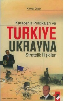 Karadeniz Politikaları ve Türkiye-Ukrayna Stratejik İlişkileri - Kemal Olçar - IQ Kültür Sanat Yayıncılık Karadeniz Politikaları ve Türkiye-Ukrayna Stratejik İlişkileri - Kemal Olçar - IQ Kültür Sanat Yayıncılık