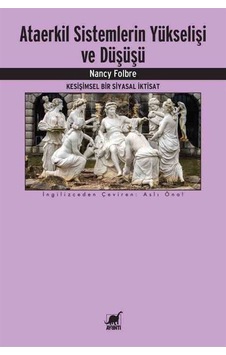Ataerkil Sistemlerin Yükselişi Ve Düşüşü / Nancy Folbre Ataerkil Sistemlerin Yükselişi Ve Düşüşü / Nancy Folbre
