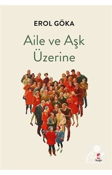 Aile ve Aşk Üzerine - Erol Göka - Kapı Yayınları Aile ve Aşk Üzerine - Erol Göka - Kapı Yayınları