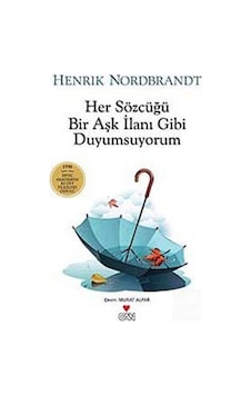Her Sözcüğü Bir Aşk İlanı Gibi Duyumsuyorum - Henrik Nordbrandt - Can Yayınları Her Sözcüğü Bir Aşk İlanı Gibi Duyumsuyorum - Henrik Nordbrandt - Can Yayınları