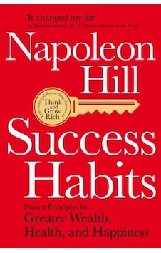 Success Habits: Proven Principles for Greater Wealth Health and Happiness - Napoleon Hill - Pan MacMillan Success Habits: Proven Principles for Greater Wealth Health and Happiness - Napoleon Hill - Pan MacMillan
