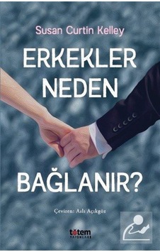 Erkekler Neden Bağlanır? - Susan Curtin Kelley - Totem