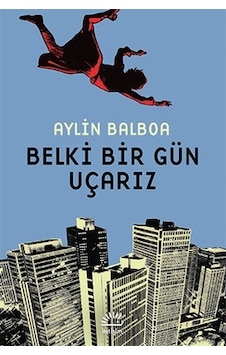Belki Bir Gün Uçarız - Aylin Balboa - İletişim Yayınları Belki Bir Gün Uçarız - Aylin Balboa - İletişim Yayınları