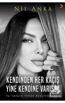 Kendinden Her Kaçış Yine Kendine Varışsa - Ya Yanlış Yerde Bekliyorsan? - Nil Anka - Cinius Kendinden Her Kaçış Yine Kendine Varışsa - Ya Yanlış Yerde Bekliyorsan? - Nil Anka - Cinius
