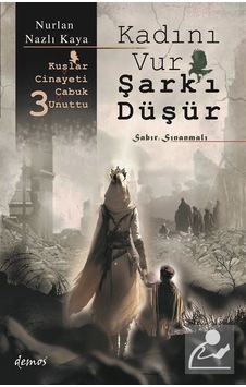 Kadını Vur Şark'ı Düşür - Kuşlar Cinayeti Çabuk Unuttu 3 - Nurlan Nazlı Kaya - Demos Yayınları Kadını Vur Şark'ı Düşür - Kuşlar Cinayeti Çabuk Unuttu 3 - Nurlan Nazlı Kaya - Demos Yayınları