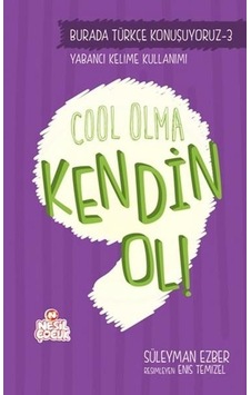Cool Olma Kendin Ol! - Süleyman Ezber - Nesil Çocuk Yayınları Cool Olma Kendin Ol! - Süleyman Ezber - Nesil Çocuk Yayınları