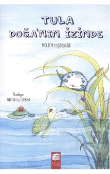 Tula Doğanın İzinde - Meltem Coşkungür - Final Kültür Sanat Yayınları Tula Doğanın İzinde - Meltem Coşkungür - Final Kültür Sanat Yayınları
