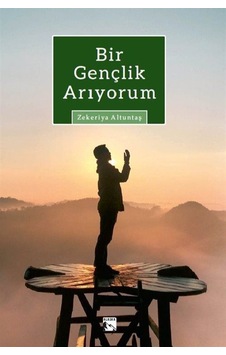 Bir Gençlik Arıyorum / Zekeriya Altuntaş