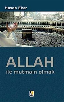 Allah ile Mutmain Olmak - Hasan Eker - Çıra Yayınları Allah ile Mutmain Olmak - Hasan Eker - Çıra Yayınları