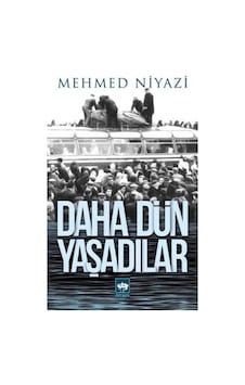 Daha Dün Yaşadılar - Mehmed Niyazi - Ötüken Neşriyat Daha Dün Yaşadılar - Mehmed Niyazi - Ötüken Neşriyat