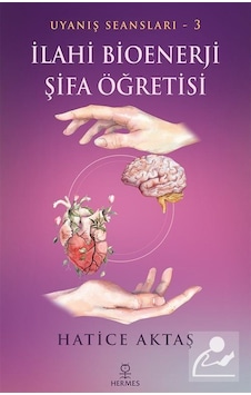 İlahi Bioenerji Şifa Öğretisi - Uyanış Seansları 3 - Hatice Aktaş - Hermes Yayınları