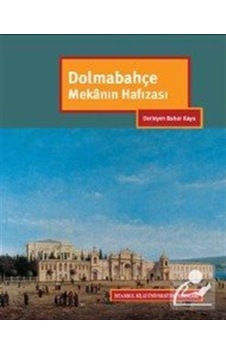 Dolmabahçe Mekanın Hafızası- İstanbul Bilgi Üniv.Yayınları