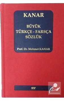 Büyük Türkçe-Farsça Sözlük / Prof. Dr. Mehmet Kanar Büyük Türkçe-Farsça Sözlük / Prof. Dr. Mehmet Kanar