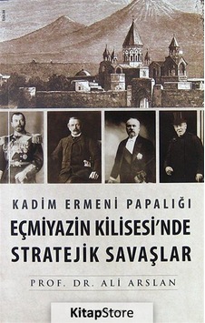 Kadim Ermeni Papalığı Eçmiyazin Kilisesi'nde Stratejik Savaşlar - Ali Arslan - İdil Yayınları Kadim Ermeni Papalığı Eçmiyazin Kilisesi'nde Stratejik Savaşlar - Ali Arslan - İdil Yayınları