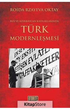 Rus ve Azerbaycan Kaynakalrında Türk Modernleşmesi - Roida Rzayeva Oktay - Otorite Rus ve Azerbaycan Kaynakalrında Türk Modernleşmesi - Roida Rzayeva Oktay - Otorite