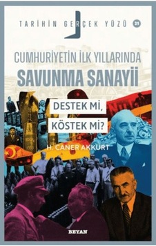 Cumhuriyetin İlk Yıllarında Savunma Sanayii - Destek Mi, Köstek Mi - Tarihin Gerçek Yüzü - - Ybve-882921 Cumhuriyetin İlk Yıllarında Savunma Sanayii - Destek Mi, Köstek Mi - Tarihin Gerçek Yüzü - - Ybve-882921
