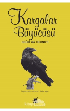 Kargalar Büyücüsü - Ngügi wa Thiongo - Ayrıntı Yayınları Kargalar Büyücüsü - Ngügi wa Thiongo - Ayrıntı Yayınları