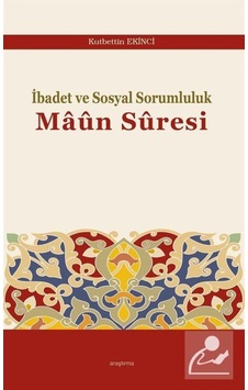 İbadet ve Sosyal Sorumluluk Maûn Sûresi / Kutbettin Ekinci 9786257283212