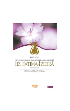 Ehli Beyt Cennet Kadınlarının Hanımefendisi ve İnsanlık Hurisi Hz. Fatıma -i Zehra - Mustafa Necati Bursalı - Çelik Yayınevi Ehli Beyt Cennet Kadınlarının Hanımefendisi ve İnsanlık Hurisi Hz. Fatıma -i Zehra - Mustafa Necati Bursalı - Çelik Yayınevi