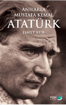 Anılarla Mustafa Kemal Atatürk Anılarla Mustafa Kemal Atatürk