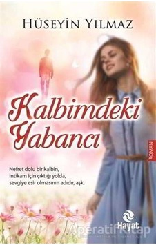 Kalbimdeki Yabancı - Hüseyin Yılmaz - Hayat Yayıncılık