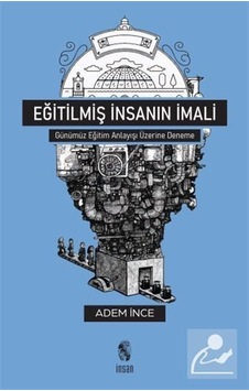 Eğitilmiş İnsanın İmali / Adem İnce