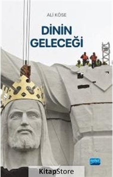 Dinin Geleceği - Ali Köse - Nobel Akademik Yayıncılık Dinin Geleceği - Ali Köse - Nobel Akademik Yayıncılık