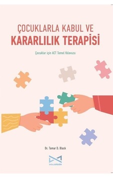 Çocuklarla Kabul Ve Kararlılık Terapisi / Tamar D. Black Çocuklarla Kabul Ve Kararlılık Terapisi / Tamar D. Black