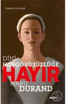Dini Hoşgörüsüzlüğe Hayır - Marie Durand - Ysabelle Lacamp - Alfa Yayıncılık