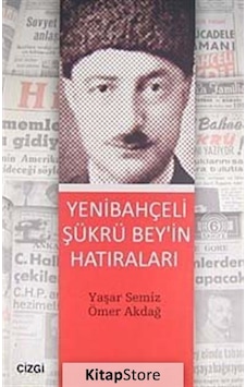 Yenibahçeli Şükrü Bey'in Hatıraları - Yaşar Semiz - Ömer Akdağ - Çizgi Kitabevi Yenibahçeli Şükrü Bey'in Hatıraları - Yaşar Semiz - Ömer Akdağ - Çizgi Kitabevi