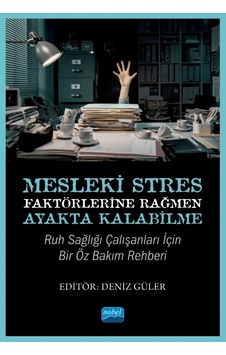 Mesleki Stres Faktörlerine Rağmen Ayakta Kalabilme: Ruh Sağlığı Çalışanları için Bir Öz Bakım Rehber - Nobel Akademik Yayıncılık
