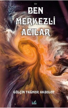 Ben Merkezli Acılar - Gülçin Yağmur Akbulut - İzan Yayıncılık