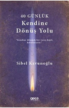 40 Günlük Kendine Dönüş Planı / Sibel Kavunoğlu 40 Günlük Kendine Dönüş Planı / Sibel Kavunoğlu