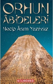 Orhun Abideleri - Necip Asım Yazıksız - Bilgeoğuz Yayınları Orhun Abideleri - Necip Asım Yazıksız - Bilgeoğuz Yayınları