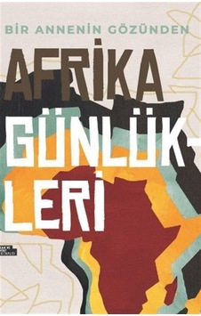 Afrika Günlükleri - Bir Annenin Gözünden - Kübra Er - İnsan ve Hayat Kitaplığı Afrika Günlükleri - Bir Annenin Gözünden - Kübra Er - İnsan ve Hayat Kitaplığı