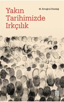 Yakın Tarihimizde Irkçılık / M. Ertuğrul Düzdağ