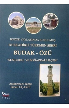 Bozok Yaylasında Kurulmuş Dulkadirli Türkmen Şehri Budak Özü /...
