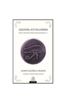 AdonisAttisOsiris-Doğu Dinleri Araştırmaları 1 - James George Frazer - Pinhan Yayıncılık AdonisAttisOsiris-Doğu Dinleri Araştırmaları 1 - James George Frazer - Pinhan Yayıncılık