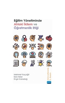 Eğitim Yönetiminde Ahlaki İkilem ve Öğretmenlik Etiği - Engin Karadağ - Nobel Akademik Yayıncılık Eğitim Yönetiminde Ahlaki İkilem ve Öğretmenlik Etiği - Engin Karadağ - Nobel Akademik Yayıncılık