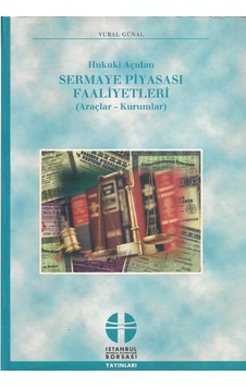 Hukuki Açıdan Sermaye Piyasası Faaliyetleri Araçlar - Kurumlar Hukuki Açıdan Sermaye Piyasası Faaliyetleri Araçlar - Kurumlar